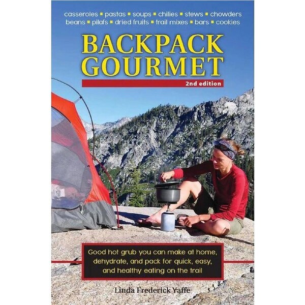 Backpack Gourmet: Good Hot Grub You Can Make at Home, Dehydrate, and Pack for Quick, Easy and Healthy Eating on the Trail by Linda Frederick Yaffe