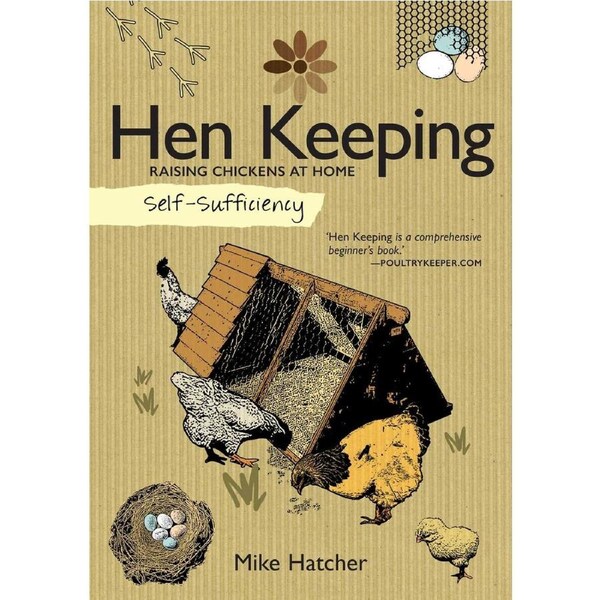 Self-Sufficiency: Hen Keeping: Raising Chickens at Home