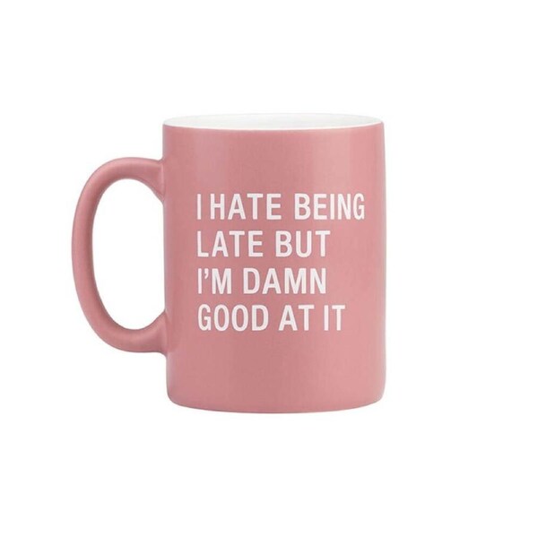 Say What? Mug - I Hate Being Late But I'm Damn Good At It