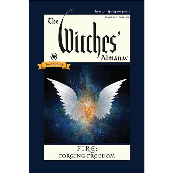 Witches' Almanac 2024, The: Issue 43, Spring 2024 to Spring 2025 Fire: Forging Freedom