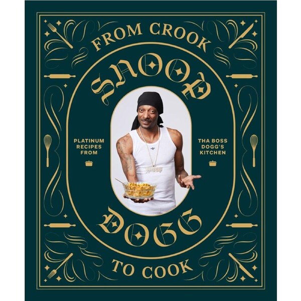 From Crook to Cook: Platinum Recipes from Tha Boss Dogg's Kitchen by Snoop Dogg
