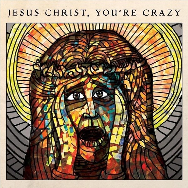 Jesus Christ, Youre Crazy - Cubby Creatures CD