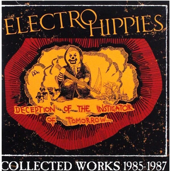 Deception Of The Instigator Of Tomorrow : Collected Works 1985-1987 - ELECTRO HIPPIES CD