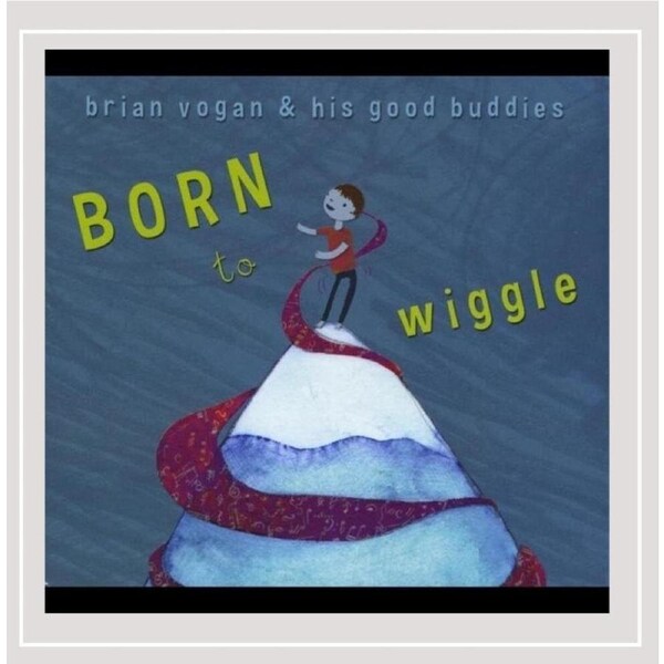 Born to Wiggle - Brian Vogan and His Good Buddies CD