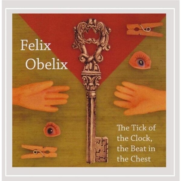 Tick of the Clock the Beat in the Chest - Felix Obelix CD