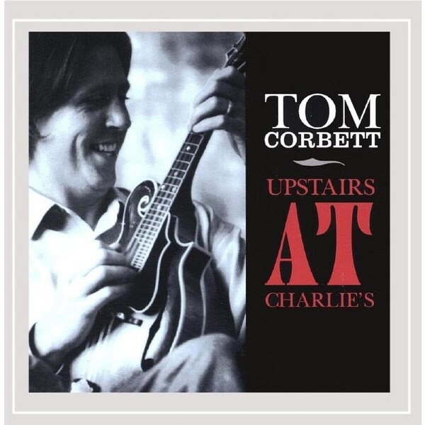 Upstairs at Charlies - Tom Corbett CD