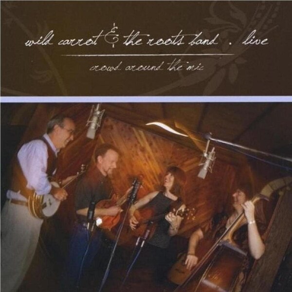 Live: Crowd Around the Mic - Wild Carrot & the Roots Band CD