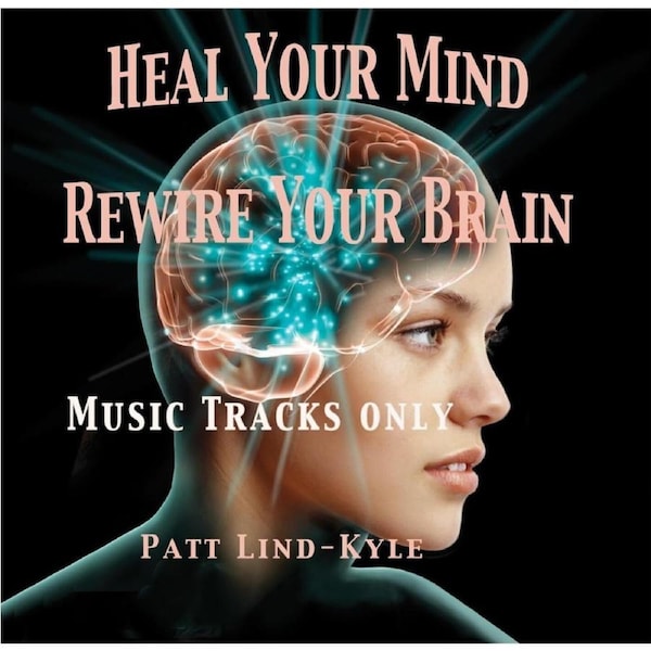 Heal Your Mind Rewire Your Brain (Instrumental) - Patt Kyle Lind CD