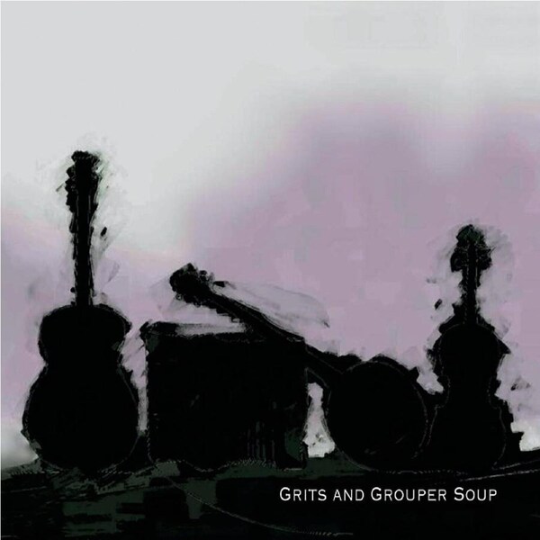 Grits & Grouper Soup - Grits & Grouper Soup CD
