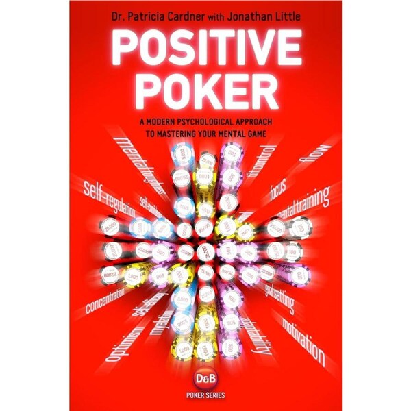 Positive Poker: A Modern Psychological Approach to Mastering Your Mental Game - Patricia Cardner