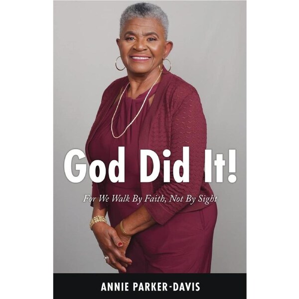 God Did It!: For We Walk By Faith, Not By Sight - Annie Parker-Davis