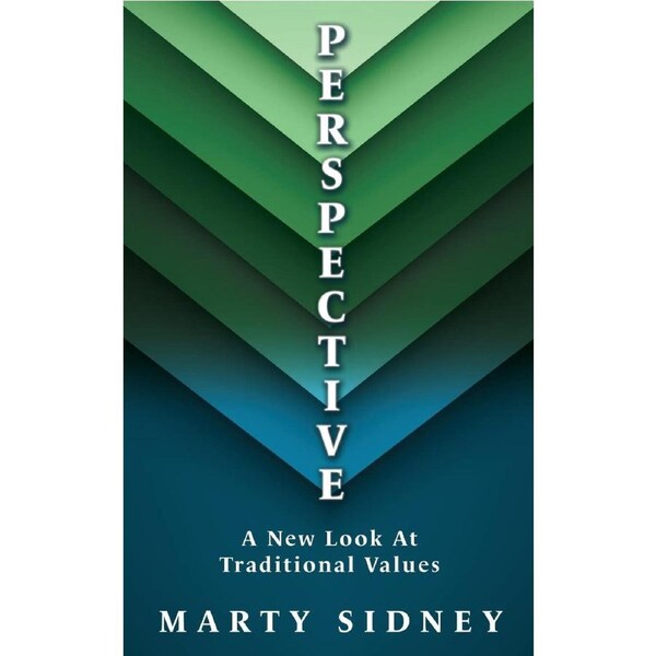 P E R S P E CT I V E: A New Look At Traditional Values - MARTY SIDNEY
