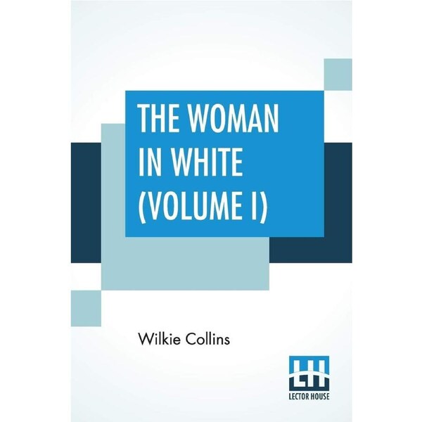 The Woman In White (Volume I) - Wilkie Collins