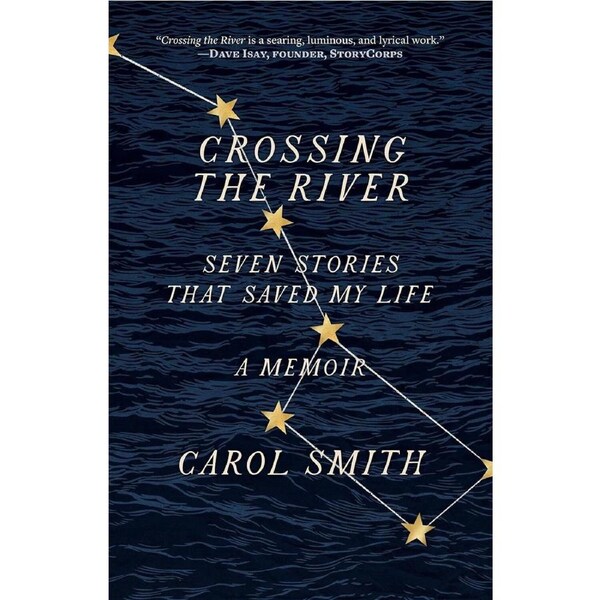 Crossing the River:Seven Stories That Saved My Life, A Memoir - Carol Smith