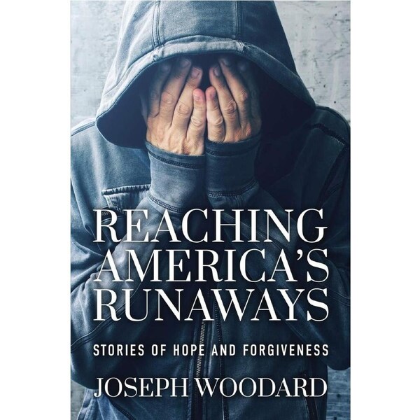 Reaching Americas Runaways: Stories of Hope and Forgiveness - Joseph Woodard