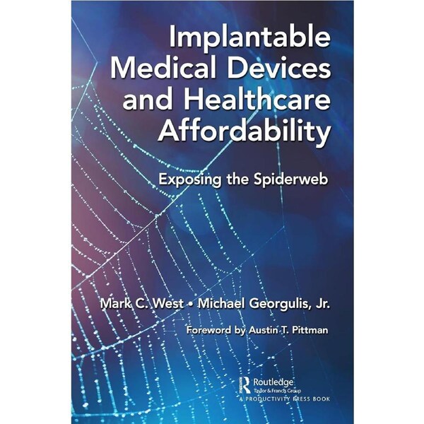 Implantable Medical Devices and Healthcare Affordability: Exposing the Spiderweb - Mark C. West