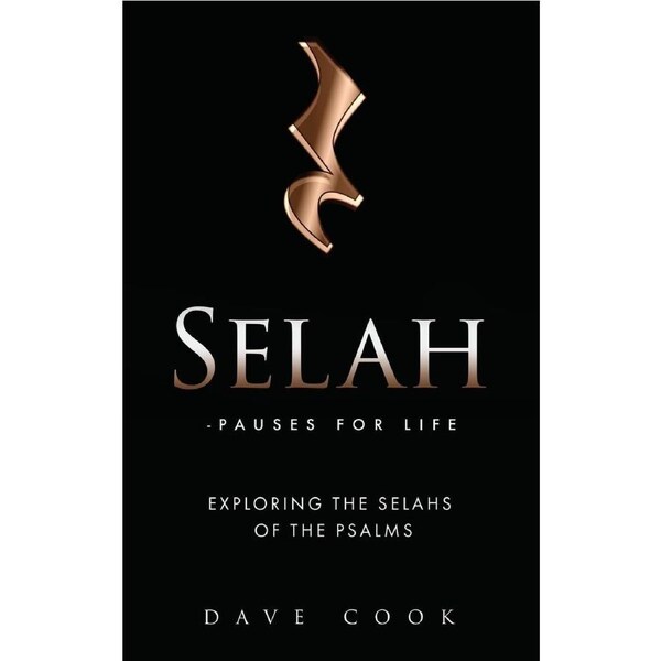 Selah - Pauses for Life: Exploring the Selahs of the Psalms - Dave Cook