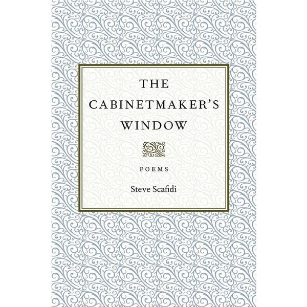 The Cabinetmakers Window: Poems - Steve Scafidi