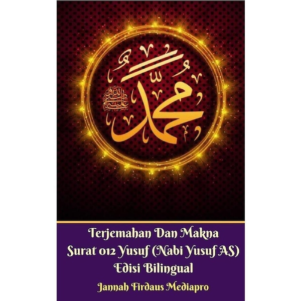Terjemahan Dan Makna Surat 012 Yusuf (Nabi Yusuf AS) Edisi Bilingual - Jannah Firdaus Mediapro