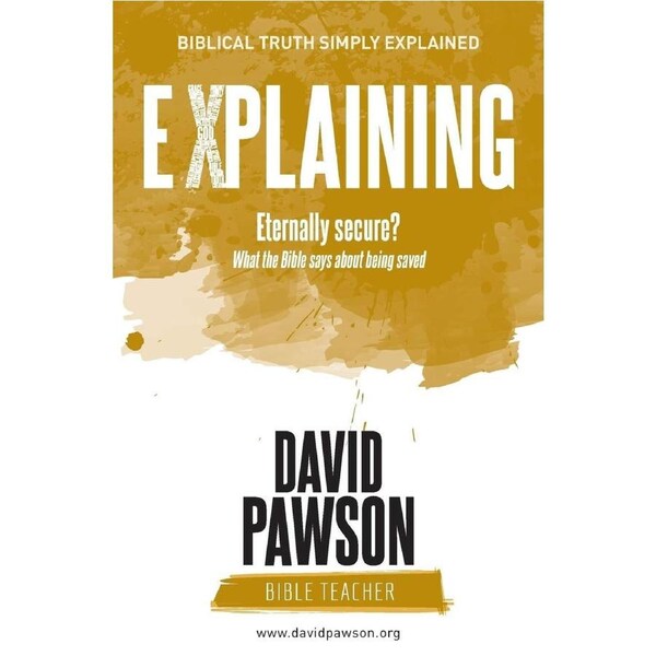 EXPLAINING Eternally Secure?: What the Bible says about being saved - David Pawson