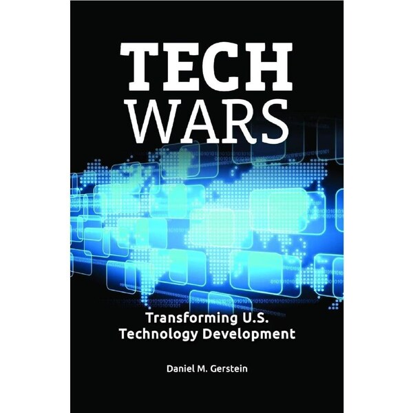 Tech Wars: Transforming U.S. Technology Development - Daniel M. Gerstein