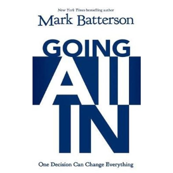 Going All In: One Decision Can Change Everything - Mark Batterson