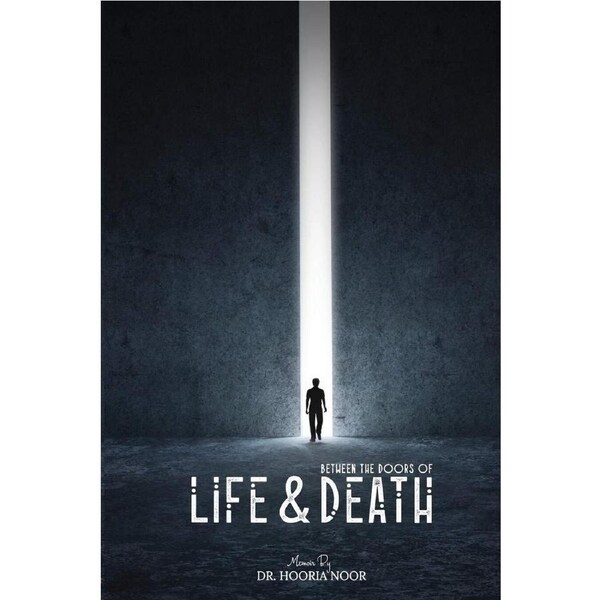 Between the Doors of Life and Death - Dr. Hooria Noor