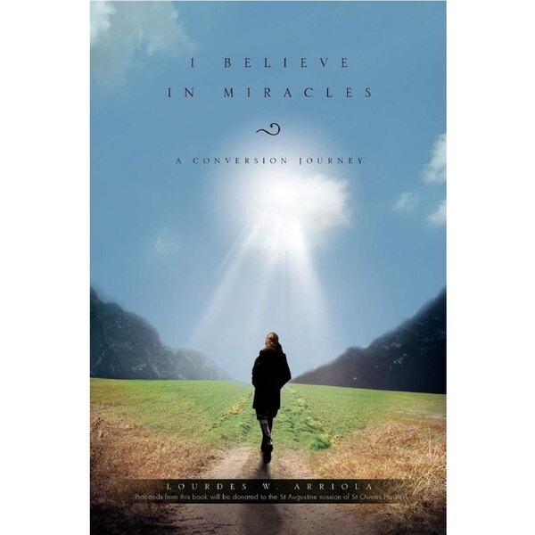 I Believe in Miracles - Lourdes W. Arriola