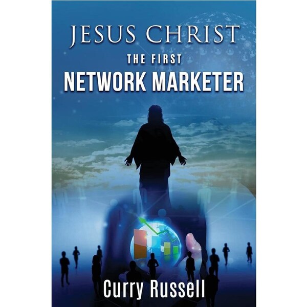 JESUS CHRIST The First Network Marketer - Curry Russell