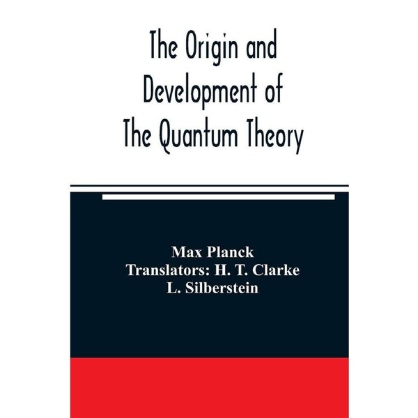 The origin and development of the quantum theory - Max Planck