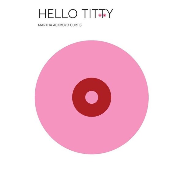 Hello Titty - Martha Ackroyd Curtis