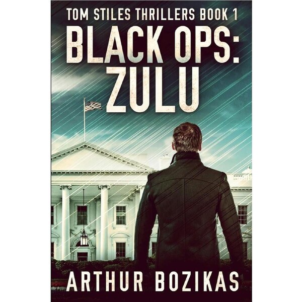 Black Ops: Zulu (Tom Stiles Thrillers Book 1) - Arthur Bozikas