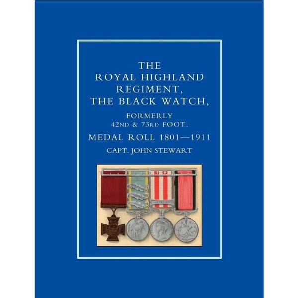 ROYAL HIGHLAND REGIMENT.THE BLACK WATCH, FORMERLY 42nd and 73rd FOOT. MEDAL ROLL.1801-1911 - Capt John Stewart