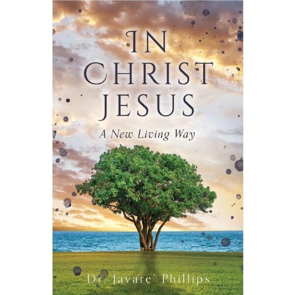 In Christ Jesus: A New Living Way - Dr. Javare Phillips