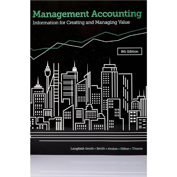 Management Accounting: Information for creating and managing value - Kim Langfield-Smith Professor