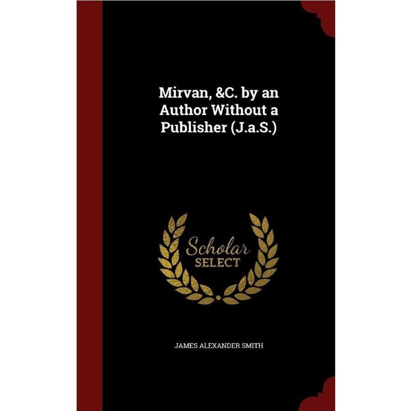 Mirvan, &C. by an Author Without a Publisher (J.a.S.) - James Alexander Smith