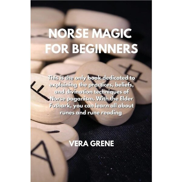 NORSE MAGIC FOR BEGINNERS: This is the only book dedicated to explaining the practices, beliefs, and divination techniques of Norse paganism.