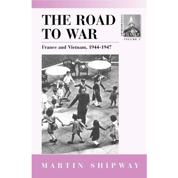 The Road to War: France and Vietnam 1944-1947: 2 - M. Shipway