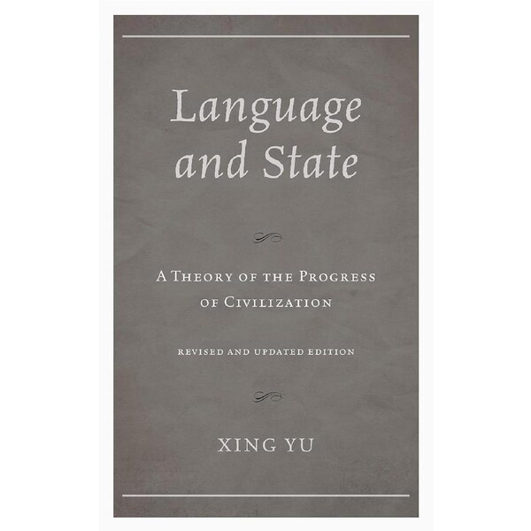Language and State: A Theory of the Progress of Civilization - Xing Yu