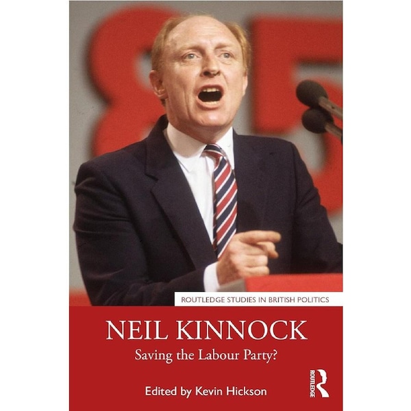 Neil Kinnock: Saving the Labour Party? - Kevin Hickson