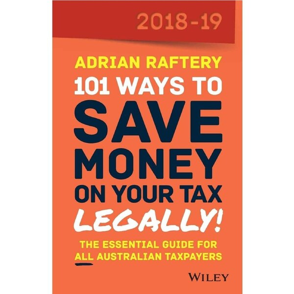101 Ways To Save Money on Your Tax - Legally! 2018-2019 - Adrian Raftery