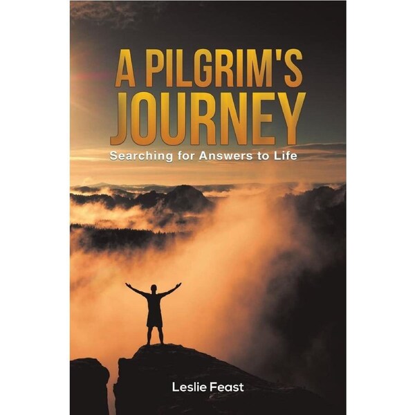 A Pilgrims Journey: Searching for Answers to Life - Leslie Feast