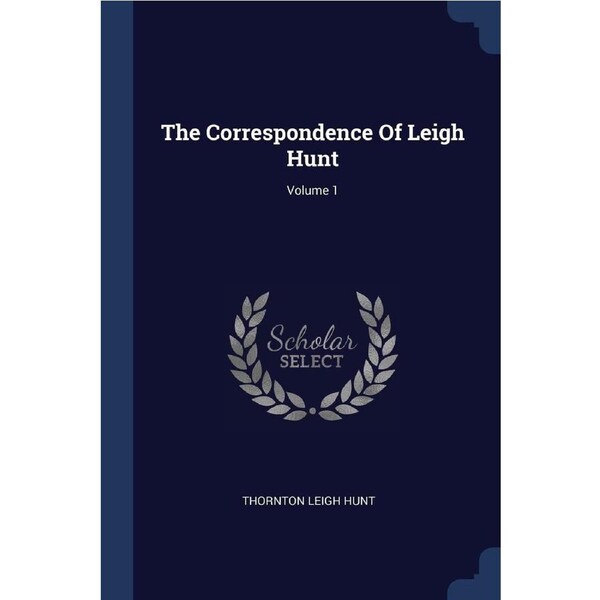 The Correspondence Of Leigh Hunt; Volume 1 - Thornton Leigh Hunt