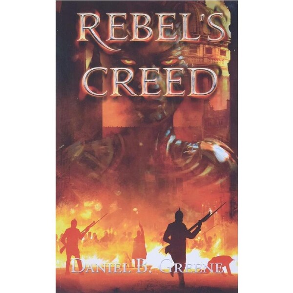 REBELS CREED - Daniel B Greene