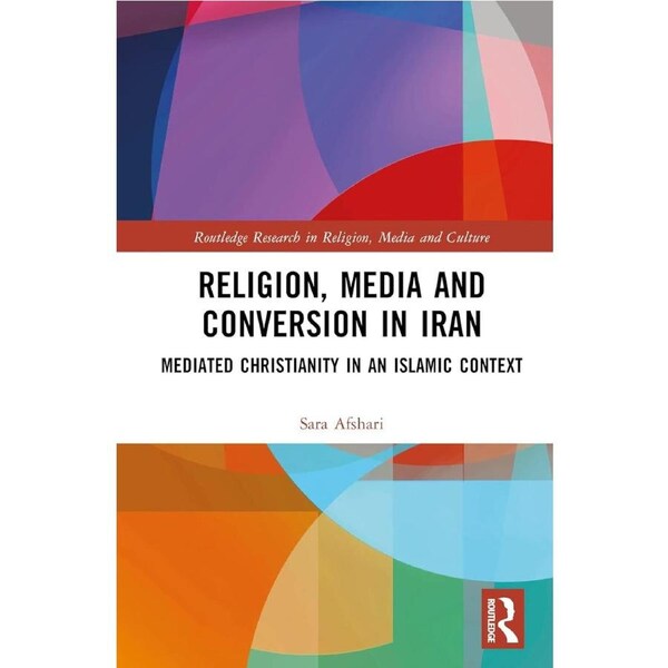 Religion, Media and Conversion in Iran: Mediated Christianity in an Islamic Context