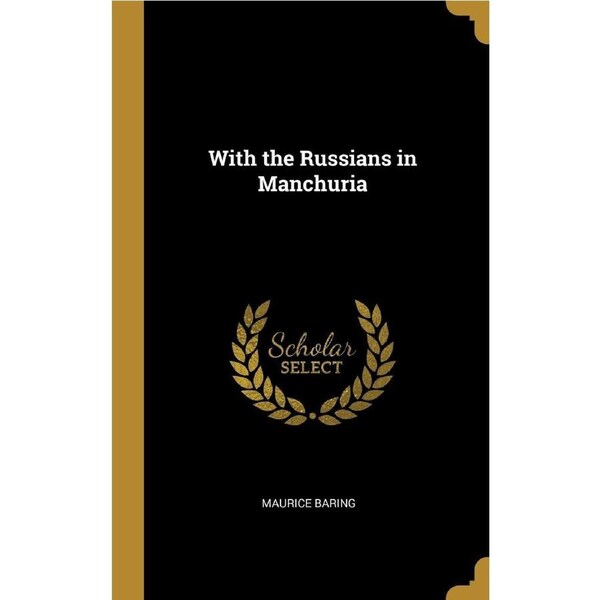 With the Russians in Manchuria - Maurice Baring