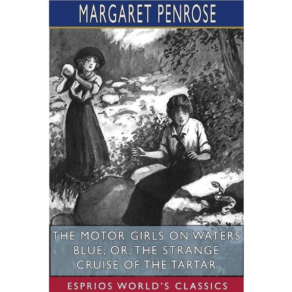 The Motor Girls on Waters Blue; or, The Strange Cruise of the Tartar (Esprios Classics) - Margaret Penrose