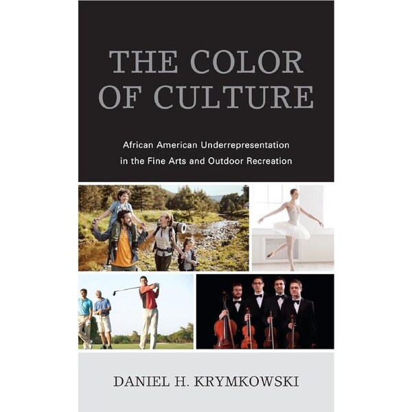 The Color of Culture: African American Underrepresentation in the Fine Arts and Outdoor Recrea - Daniel H. Krymkowski