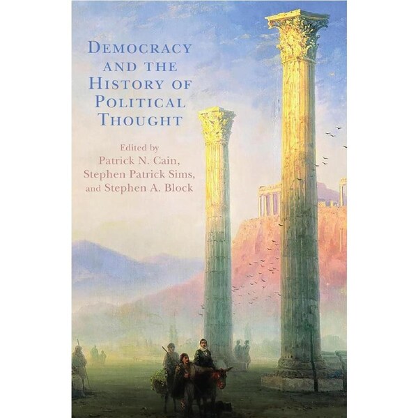 Democracy and the History of Political Thought - Patrick N. Cain