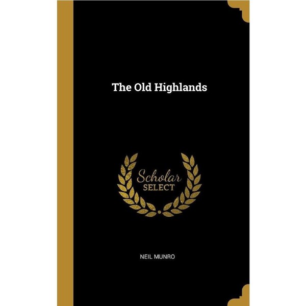The Old Highlands - Neil Munro